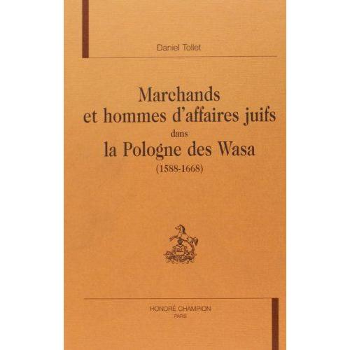 Marchands Et Hommes D'affaires Juifs Dans La Pologne Des Wasa (1588-1668)