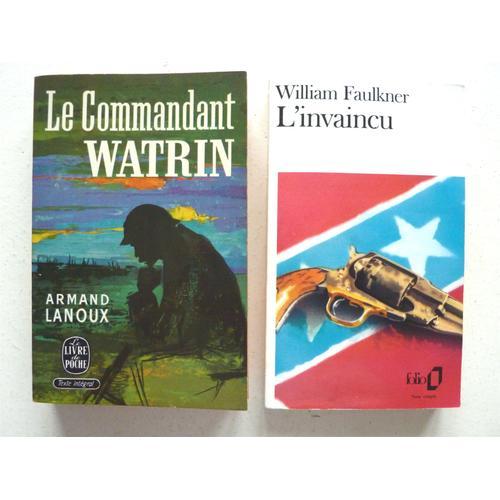 Lot De 2 Romans Sur Fond De Guerre:  *Le Commandant Watrin (Armand Lanoux - Le Livre De Poche)  *L'invaincu (William Faulkner - Folio)