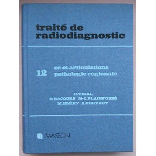 Traité De Radiodiagnostic N° 12 - Os Et Articulations - Pathologie Régionale