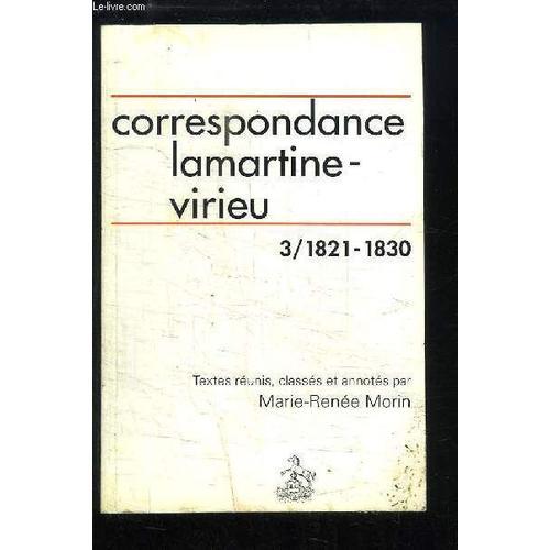 Correspondance Alphonse De Lamartine-Aymon De Virieu / Textes Réunis, Classés Et Annotés Par Marie-Renée Morin 1821-1830 - Correspondance - 1821-1830