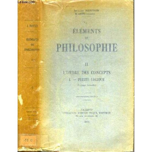 Elements De Philosophie - Tome Ii. L'ordre Des Concepts I. Petite Logique.