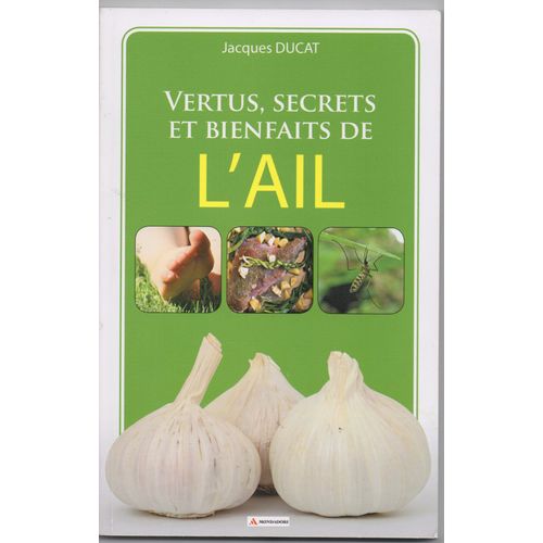 Vertus,Secrets Et Bienfaits De L'ail.