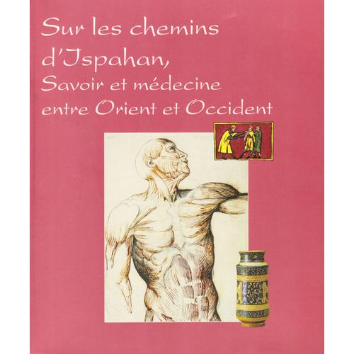 Sur Les Chemins D'ispahan : Savoir Et Médecine Entre Orient Et Occident, Exposition, 18 Juin - 17septembre 2006, Musée De Saint-Antoine-L'abbaye