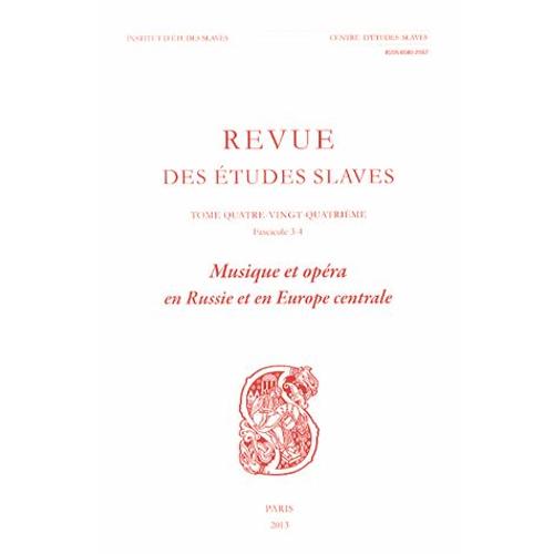 Revue Des Études Slaves N° 84 Fascicule 3-4 - Musique Et Opéra En Russie Et En Europe Centrale