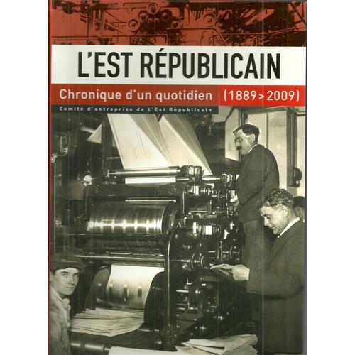 L'est Républicain, Chronique D'un Quotidien (1889-2009)