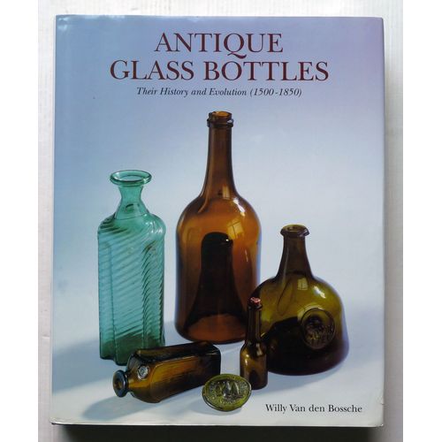 Antique Glass Bottles Their History And Evolution (1500-1850)