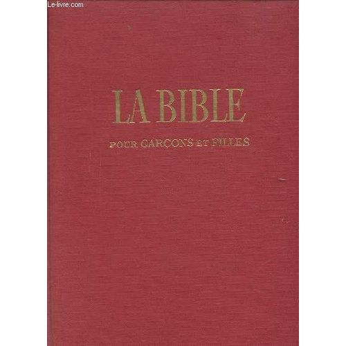 La Bible Pour Garcon Et Filles - Choix De Textes De L'ancien Et Du Nouveau Testament.
