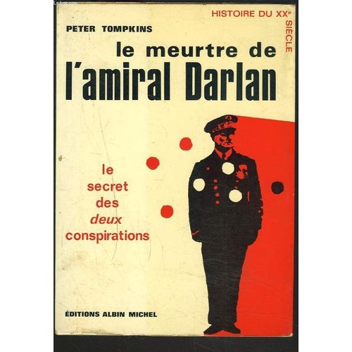 Le Meurtre De L'amiral Darlan. Le Secret Des Deux Conspirations.