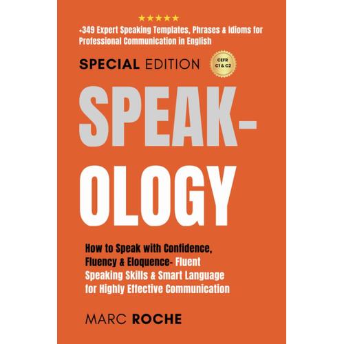 Speak-Ology: How To Speak With Confidence, Fluency & Eloquence- Fluent Speaking Skills & Smart Language For Highly Effective Communication: +349 ... Writing, Speaking, Communication & Etiquette)