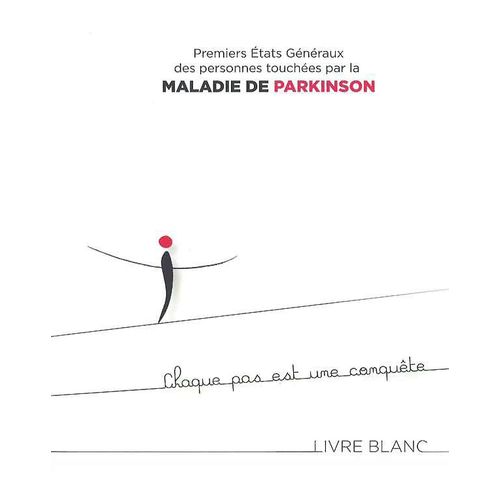 Premiers États Généraux Des Personnes Touchées Par La Maladie De Parkinson : Livre Blanc
