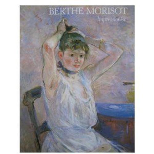 Berthe Morisot, Impressionist / Charles F. Stuckey And William P. Scott ; With The Assistance Of Suzanne G. Lindsay