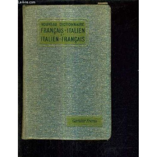 Nouveau Dictionnaire Francais Italien Et Italien Francais Contenant Tout Le Vocabulaire De La Langue Usuelle Et Donnant Ainsi Que Les Mots Nouveaux Un Grand Nombre De Termes Scientifiques ...