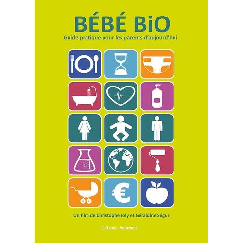 Bébé Bio, Guide Pratique Pour Les Parents D'aujourd'hui - 0-3 Ans - Volume 1