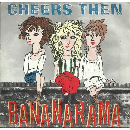 Bananarama (Siobhan Fahey, Keren Woodward, Sara Dallin, Jacquie O'sullivan) : Cheers Then (Bananarama) / Girls About Train (Bananarama)