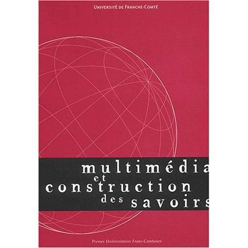 Multimédia Et Construction Des Savoirs - Colloque De Besançon, Belfort Et Montbéliard, 25-28 Mai 1999