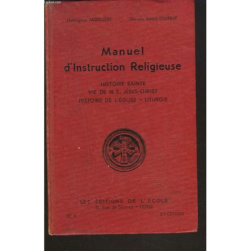 Manuel D'instruction Religieuse. Histoire Sainte, Vie De N. S. Jésus-Christ, Histoire De L Église, Liturgie.