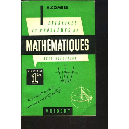 Exercices Et Problemes De Mathematiques Avec Solutions. Classes De 1ère.