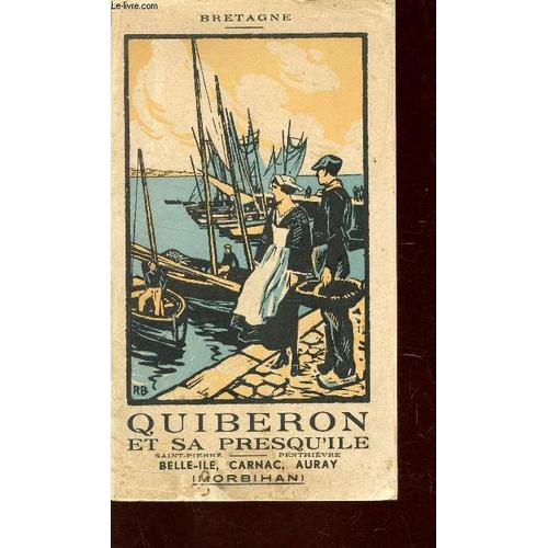 Quiberon Et Sa Presqu'ile - Saint Pierre, Penthievre, Belle Ile, Carnac, Auray / Bretagne - Pays De Mer Et De Megalithes  / 6e Edition.