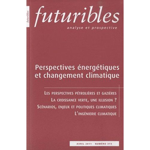 Futuribles N° 373, Avril 2011 - Perspectives Énergétiques Et Changement Climatique