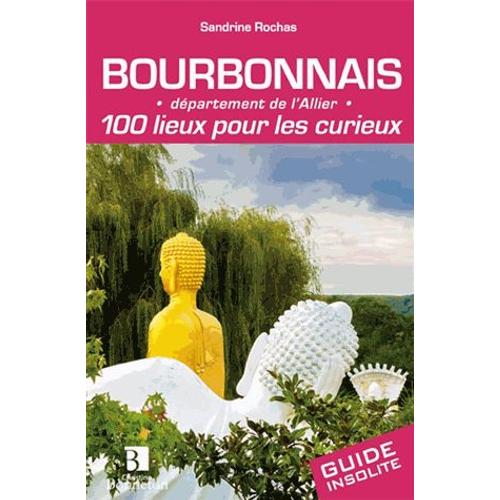 Bourbonnais - 100 Lieux Pour Les Curieux