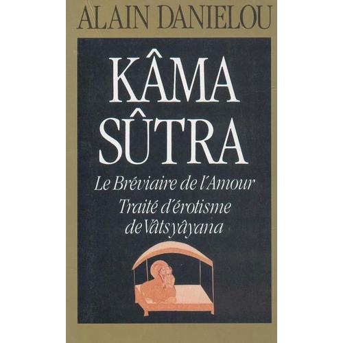 Kâma Sûtra - Le Bréviaire De L'amour, Traité D'érotisme De Vâtsyâyana