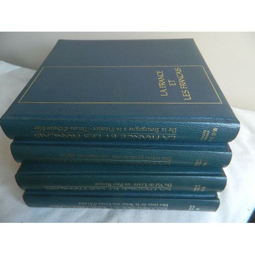 La France Et Les Francais, 4 Tomes (Complet): 1. Des Rives De La Seine Aux Cotes D'armor, 2. Du Val De Loire Au Pays Basque, 3. Des Cretes Pyreneennes Au Sommets Alpins, 4. Des Vignes De Bourgogne Ber