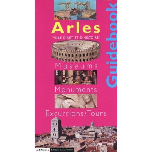 Arles - Museums, Monuments, Excursions/Tours