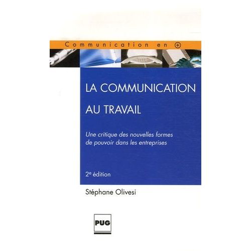 La Communication Au Travail - Une Critique Des Nouvelles Formes De Pouvoir Dans Les Entreprises