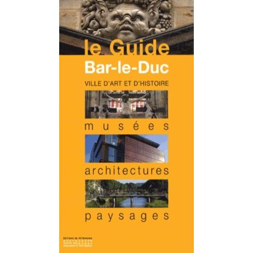 Bar-Le-Duc - Musées, Architectures, Paysages
