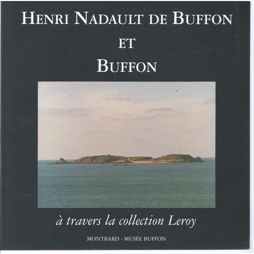 Henri Nadault De Buffon Et Buffon, À Travers La Collection Leroy ( Catalogue De L'exposition Présentée Au Musée Buffon De Montbard, 31 Juillet - 1er Novembre 1993 )