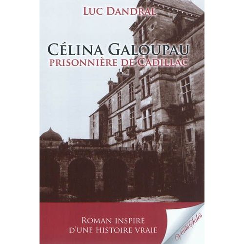 Célina Galoupeau, Prisonnière De Cadillac -  Roman Inspiré D'une Histoire Vraie