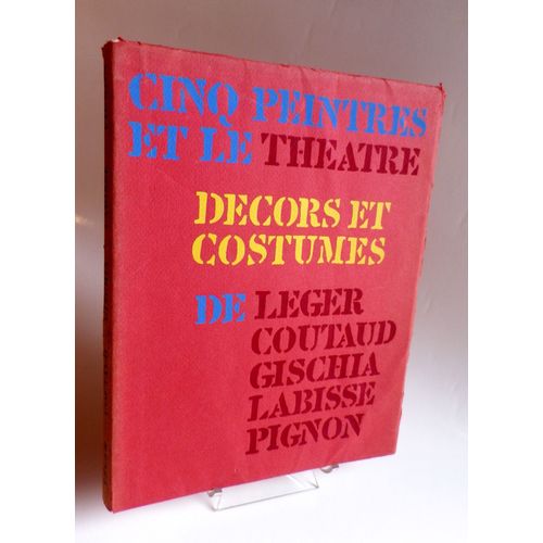 Cinq Peintres Et Le Theatre; Décors Et Costumes De Léger, Coutaud, Gischia, Labisse, Pignon