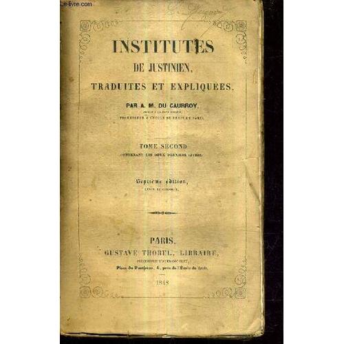 Institutes De Justinien Traduites Et Expliquees Par A.M. Du Caurroy - Tome Second Contenant Les Deux Derniers Livres / 7e Edition Revue Et Corrigee.