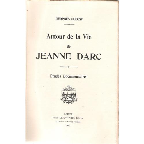 Georges Dubosc. Autour De La Vie De Jeanne D'arc, Études Documentaires