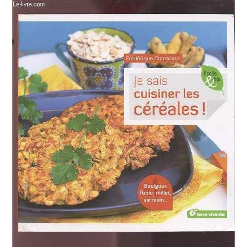 Je Sais Cuisiner Les Cereales ! - Facile & Bio.