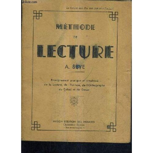Methode De Lecture - Enseignement Pratique Et Simltane De La Lecture De L'ecriture De L'orthographe Du Calcul Et Du Dessin.
