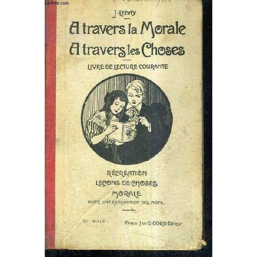 A Travers La Morale A Travers Les Choses - Livre De Lecture Courante - Recreation Lecons De Choses Morale Avec Une Explication Des Mots.