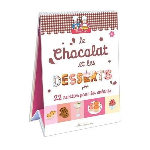 Le Chocolat Et Les Desserts - 22 Recettes Faciles Pour Les Enfants