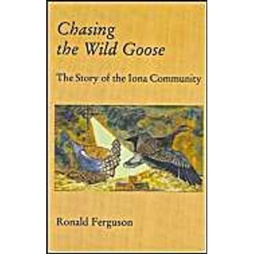 Chasing The Wild Goose: Story Of The Iona Community