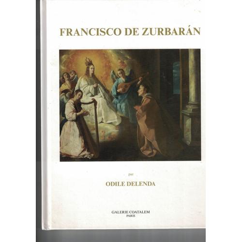 Francisco De Zurbaran Par Odile Delenda