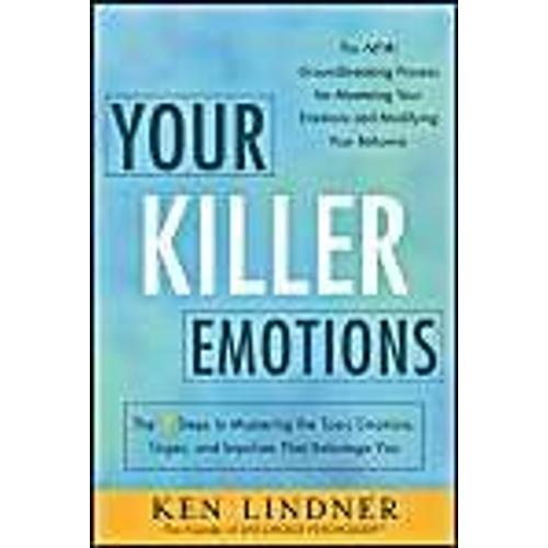 Your Killer Emotions: The 7 Steps To Mastering The Toxic Emotions, Urges, And Impulses That Sabotage You