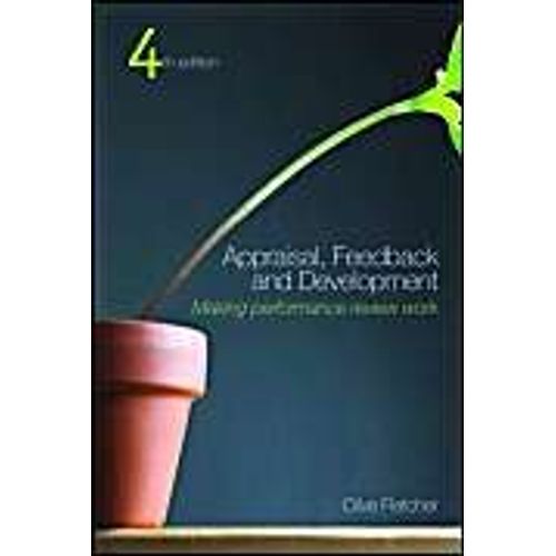 Appraisal, Feedback And Development: Making Performance Review Work