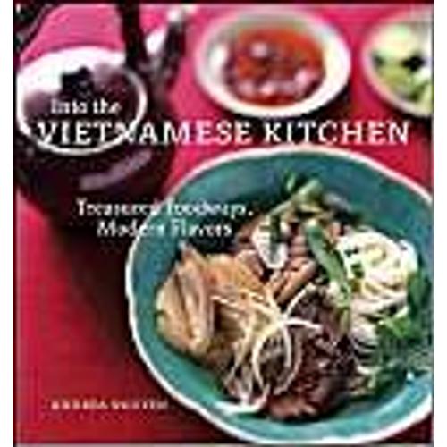 Into The Vietnamese Kitchen: Treasured Foodways, Modern Flavours