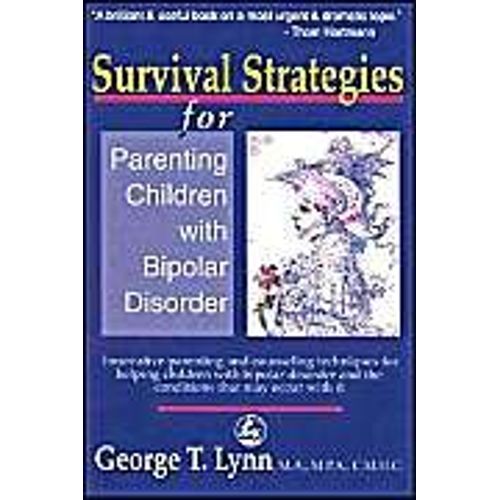 Survival Strategies For Parenting The Child And Teen With Bipolar Disorder