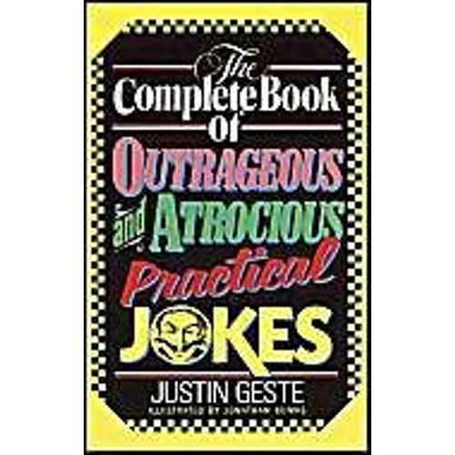 The Complete Book Of Outrageous And Atrocious Practical Jokes