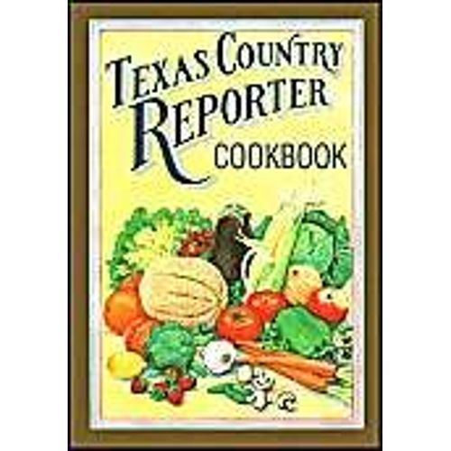 Texas Country Reporter Cookbook: Recipes From The Viewers Of "Texas Country Reporter