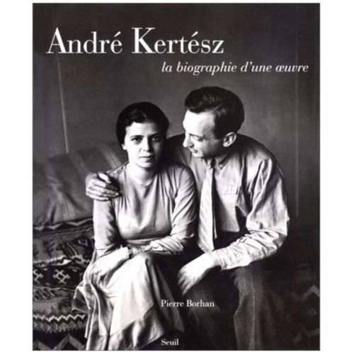 Andre Kertesz - La Biographie D'une Oeuvre