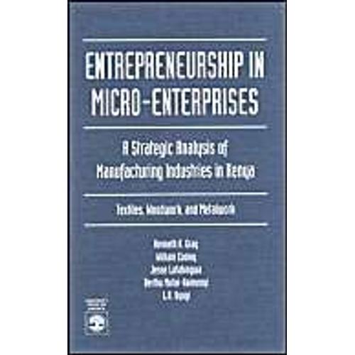 Entrepreneurship In Micro-Enterprises: A Strategic Analysis Of Manufacturing Industries In Kenya - Textiles, Woodwork And Metalwork