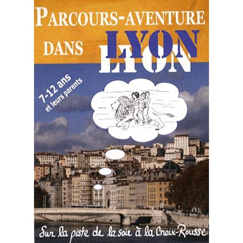 Parcours-Aventure Dans Lyon - Sur La Piste De La Soie À La Croix-Rousse