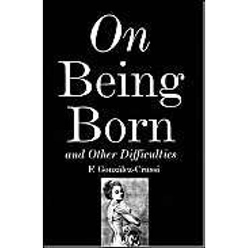 On Being Born And Other Difficulties